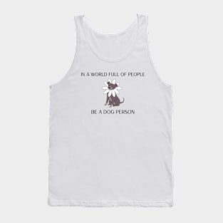 In a World Full of People Be a Dog Person Dog Tank Top